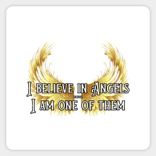 I believe in Angels because I am one of them Sticker